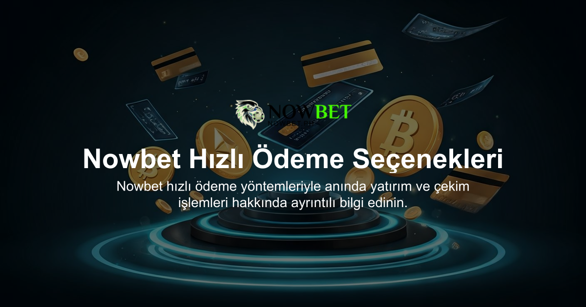 Nowbet Hızlı Ödeme Seçenekleri