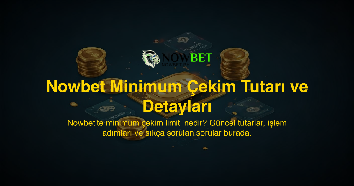 Nowbet Minimum Çekim Tutarı ve Detayları