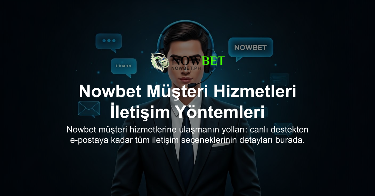 Nowbet Müşteri Hizmetleri İletişim Yöntemleri