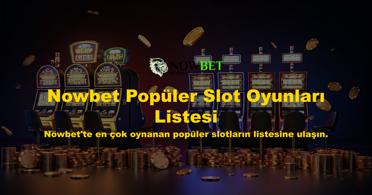 Nowbet Popüler Slot Oyunları Listesi