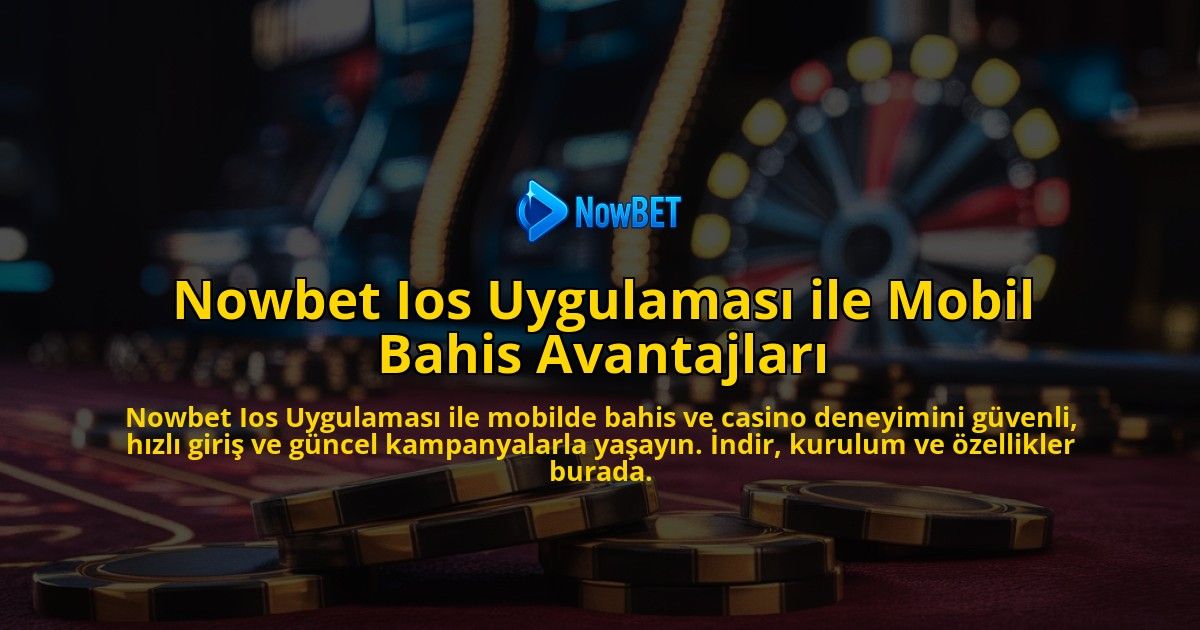 Nowbet-Ios-Uygulamas-ile-Mobil-Bahis-Avantajlar-overlay-1768132589.jpg