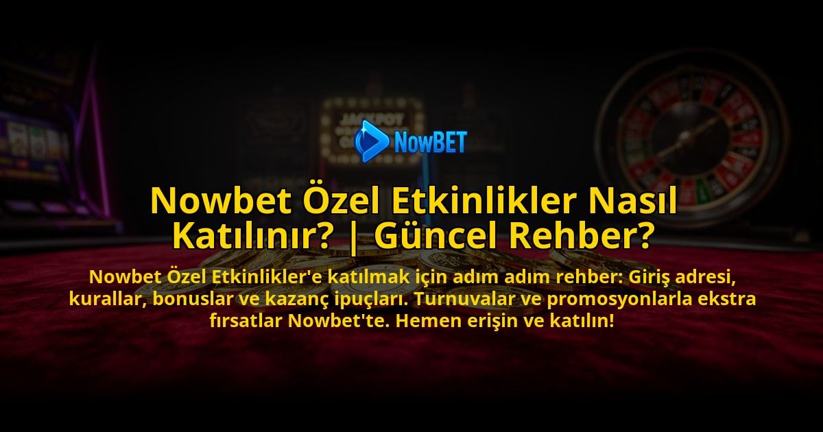 Nowbet-Ozel-Etkinlikler-Nasil-Katilinir-Guncel-Rehber-overlay-1769553705.jpg