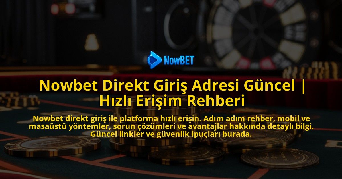Nowbet-Direkt-Giris-Adresi-Guncel-Hizli-Erisim-Rehberi-overlay-1771771013.jpg