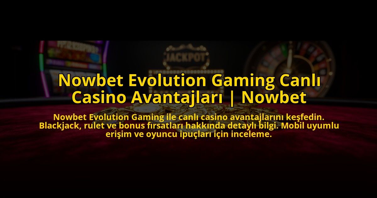 Nowbet-Evolution-Gaming-Canli-Casino-Avantajlari-Nowbet-overlay-1772813463.jpg