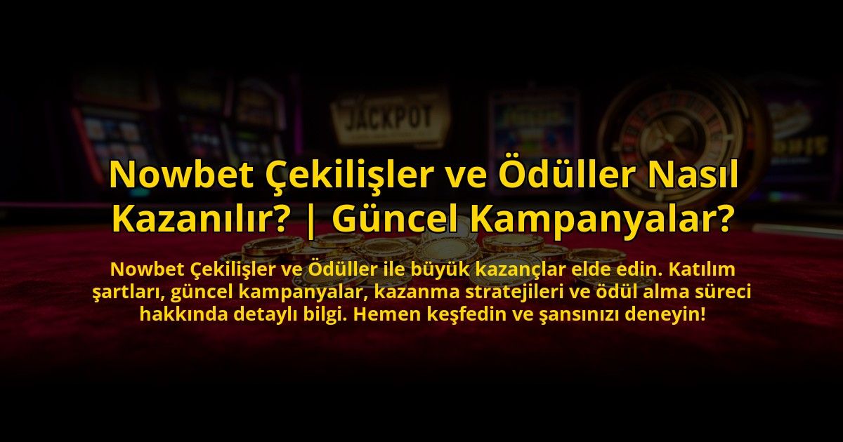 Nowbet-Cekilisler-ve-Oduller-Nasil-Kazanilir-Guncel-Kampanyalar-overlay-1776023310.jpg